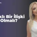 Sağlıklı Bir İlişki Nasıl Olmalı?