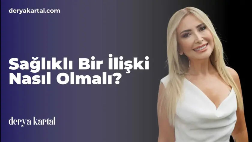 Sağlıklı Bir İlişki Nasıl Olmalı?