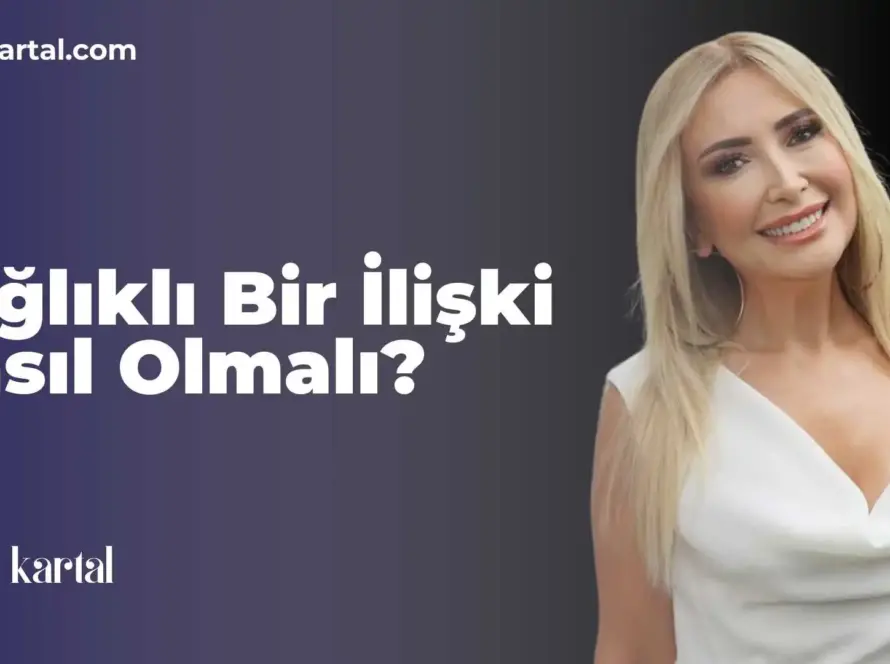 Sağlıklı Bir İlişki Nasıl Olmalı?